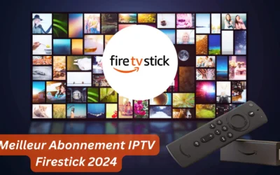 Meilleur Abonnement IPTV sur Firestick 2025